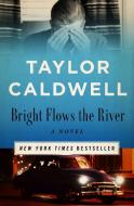 Bright Flows The River di Taylor Caldwell edito da Open Road Media
