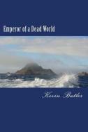 Emperor of a Dead World di Kevin W. Butler edito da Createspace