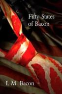 Fifty States of Bacon di I. M. Bacon edito da Createspace