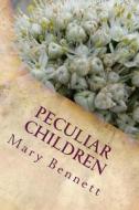 Peculiar Children di Mary Bennett edito da Createspace