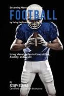 Becoming Mentally Tougher in Football by Using Meditation: Using Meditation to Control Fear, Anxiety, and Doubt di Correa (Certified Meditation Instructor) edito da Createspace