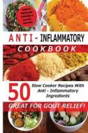 Anti Inflammatory Cookbook - 50 Slow Cooker Recipes with Anti - Inflammatory Ingredients: Great for Gout! di Recipe Junkies, Kate Marsh edito da Createspace