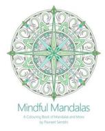 Mindful Mandalas: A Colouring Book of Mandalas and More di Pavneet Sembhi edito da Pavneet Sembhi