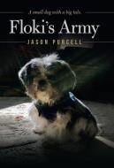 Floki's Army: A Small Dog with a Big Tale. di Jason Purcell edito da IUNIVERSE INC