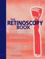 The Retinoscopy Book di John M. Corboy edito da SLACK Incorporated