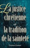 La Justice Chretienne Et La Tradition de La Saintete di Chanshi Chanda edito da CASA NAZARENA DE PUBN