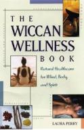 The Wiccan Wellness Book di Laura Perry edito da Career Press
