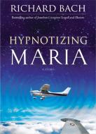 Hypnotizing Maria di Richard (Richard Bach) Bach edito da Hampton Roads Publishing Co
