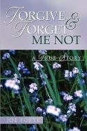 Forgive & Forget Me Not di Joe Forte edito da XULON PR
