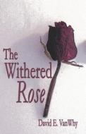 The Withered Rose di David E Vanwhy edito da America Star Books