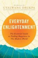Everyday Enlightenment: The Essential Guide to Finding Happiness in the Modern World di Gyalwang Drukpa edito da Riverhead Books
