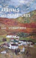 Arrivals and Departures di Stewart Moss edito da Finishing Line Press