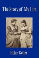 The Story Of My Life di Helen Keller edito da Filiquarian Publishing