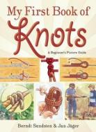 My First Book Of Knots di Berndt Sundsten edito da Skyhorse Publishing