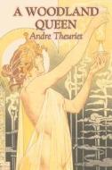 A Woodland Queen by André Theuriet, Fiction, Literary, Classics di Andre Theuriet edito da AEGYPAN