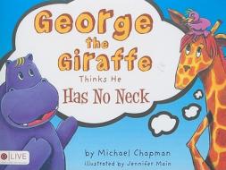 George the Giraffe Thinks He Has No Neck di Michael Chapman edito da Tate Publishing & Enterprises
