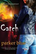 Catch Me di Parker Blue edito da Bell Bridge Books