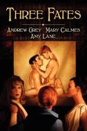 Three Fates di Andrew Grey, Amy Lane, Mary Calmes edito da Dreamspinner Press LLC