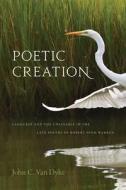 Poetic Creation di John C. Van Dyke edito da University Of Tennessee Press