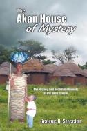 The Akan House of Mystery di George B. Streetor edito da Strategic Book Publishing & Rights Agency, LLC