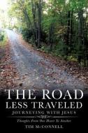 The Road Less Traveled, Journeying with Jesus di Tim McConnell edito da XULON PR