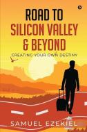 Road To Silicon Valley & Beyond di Samuel Ezekiel edito da Notion Press