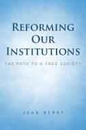 Reforming Our Institutions di Berry John Berry edito da Covenant Books