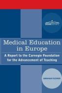 Medical Education in Europe: A Report to the Carnegie Foundation for the Advancement of Teaching di Abraham Flexner edito da COSIMO REPORTS