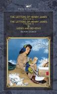 The Letters of Henry James (volume I), The Letters of Henry James (volume II) & Views and Reviews di Henry James edito da PRINCE CLASSICS