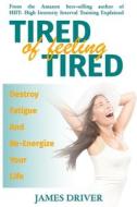 Tired Of Feeling Tired di Driver James Driver edito da Independently Published