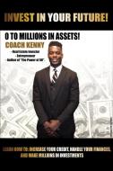 Invest In Your Future! 0 To Millions In Assets In Assets di Kenny Kirunda edito da Lulu.com