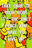 Take Care of Your Body It's the Only Place You Have to Live In! di Olly Andre edito da LIGHTNING SOURCE INC