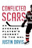 Conflicted Scars: An Average Player's Journey to the NHL di Justin Davis edito da ECW PR