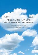 Reclaiming My Life from Broken Promises di Corinne Hostenne edito da FriesenPress