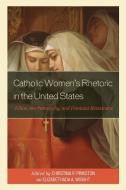 Catholic Women's Rhetoric In The United States edito da Lexington Books