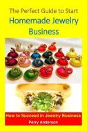 The Perfect Guide to Start Homemade Jewelry Business: How to Succeed in the Jewelry Business (Making Jewelry, Jewelry De di Perry Anderson edito da INDEPENDENTLY PUBLISHED