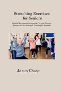Stretching Exercises for Seniors di Jaxon Chase edito da Jaxon Chase