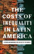 The Costs of Inequality in Latin America: Lessons and Warnings for the Rest of the World di Diego Sanchez-Ancochea edito da I B TAURIS