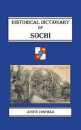 Historical Dictionary Of Sochi di Justin Corfield edito da Corfield And Company