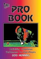 The Pro Book: Maximizing Competitive Performance for Pool Players di Bob Henning edito da Bebob Publishing