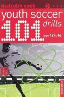 101 Youth Soccer Drills: Age 12-16 di Malcolm Cook edito da REEDSWAIN