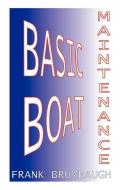 Basic Boat Maintenance di Frank Brumbaugh, J. Frank Brumbaugh edito da BRISTOL FASHION PUBN
