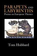 Parapets and Labyrinths: Poems in English and Scots on European Themes di MR Tom Hubbard edito da Grace Note