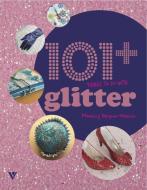 101 Things to Do with Glitter di Momtaz Begum-Hossain edito da Vivays Publishing Ltd