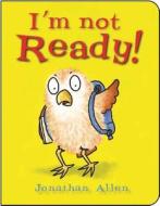 I'm Not Ready! di Jonathan Allen edito da Boxer Books