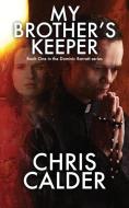 My Brother's Keeper: Book One Of The Dom di CHRIS CALDER edito da Lightning Source Uk Ltd