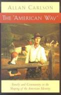 The "american Way" di Allan Carlson edito da Isi Books