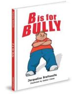B Is for Bully di Jacqueline Brathwaite edito da MASCOT BOOKS