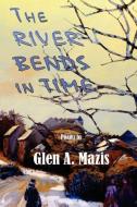 The River Bends in Time di Glen A. Mazis edito da Anaphora Literary Press