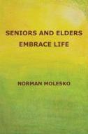 Seniors and Elders Embrace Life di Norman Molesko edito da Createspace Independent Publishing Platform